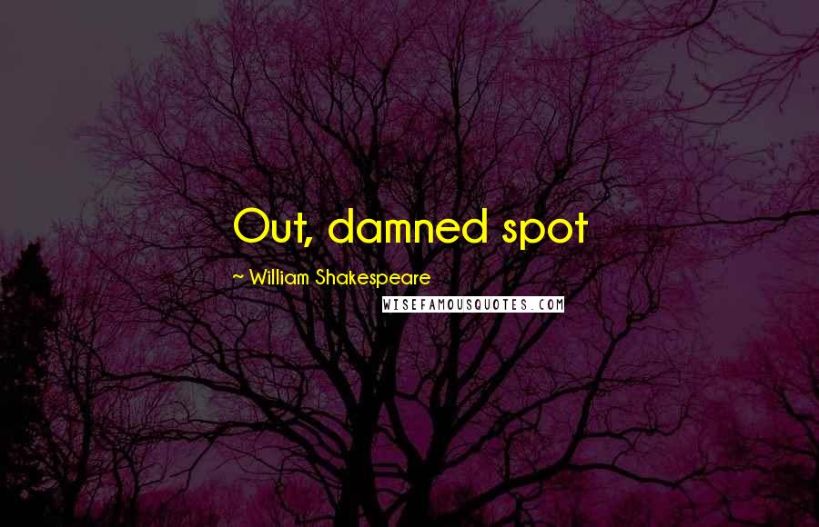 William Shakespeare Quotes: Out, damned spot