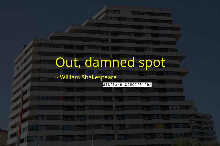 William Shakespeare Quotes: Out, damned spot