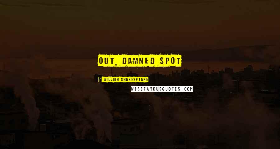 William Shakespeare Quotes: Out, damned spot