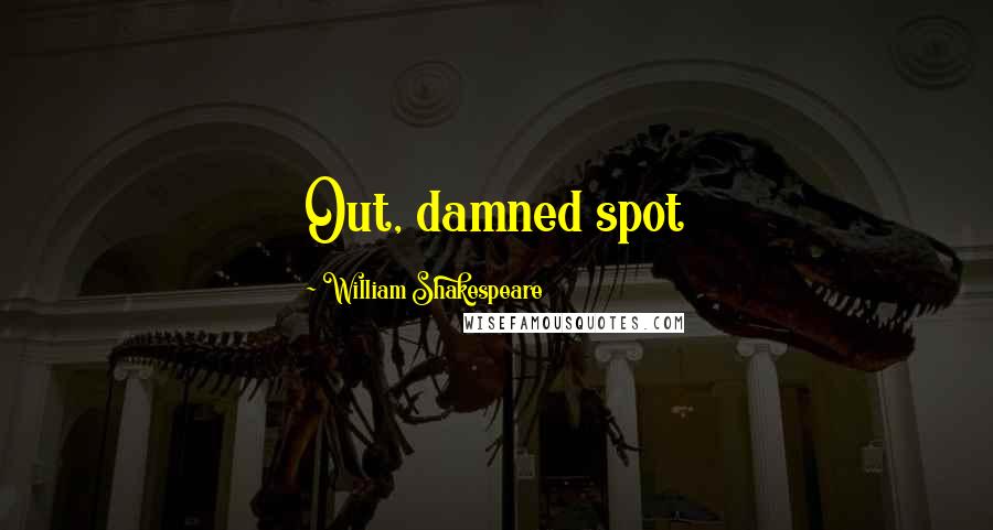 William Shakespeare Quotes: Out, damned spot
