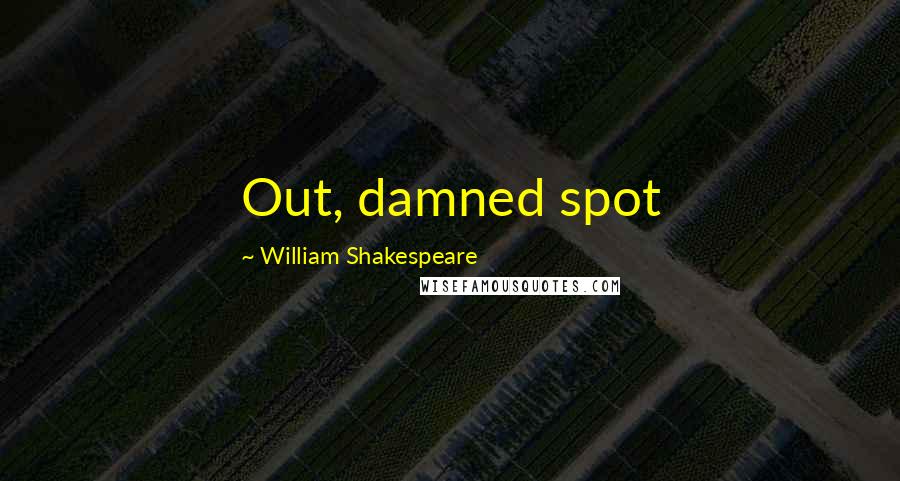 William Shakespeare Quotes: Out, damned spot