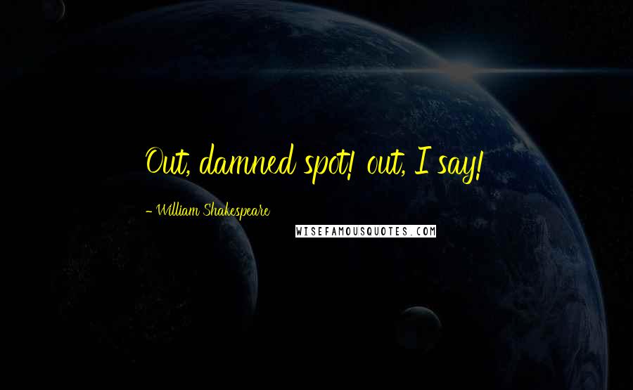 William Shakespeare Quotes: Out, damned spot! out, I say!