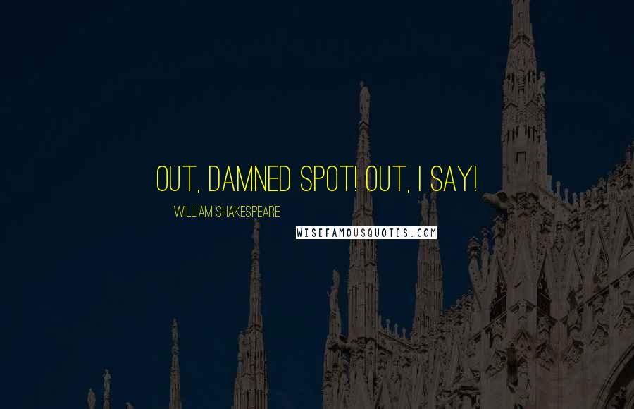 William Shakespeare Quotes: Out, damned spot! out, I say!