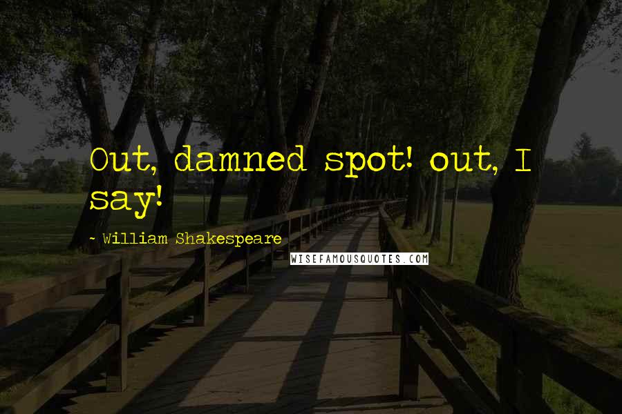 William Shakespeare Quotes: Out, damned spot! out, I say!