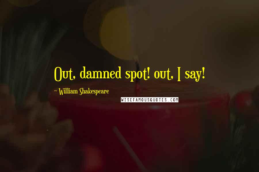 William Shakespeare Quotes: Out, damned spot! out, I say!