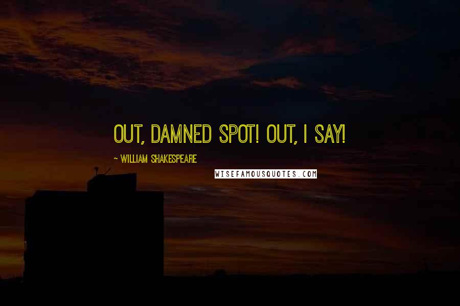 William Shakespeare Quotes: Out, damned spot! out, I say!