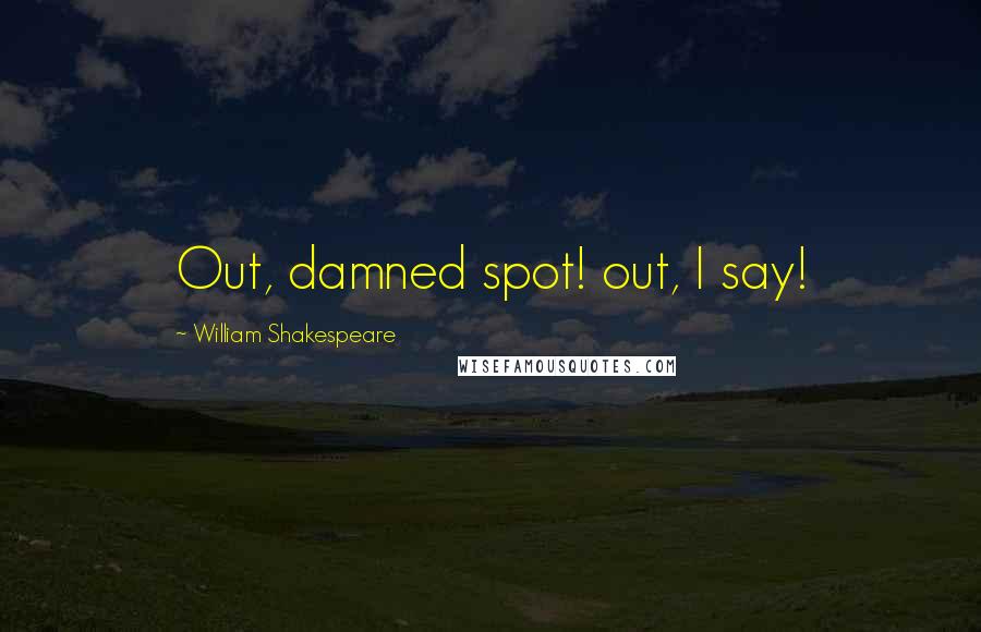 William Shakespeare Quotes: Out, damned spot! out, I say!