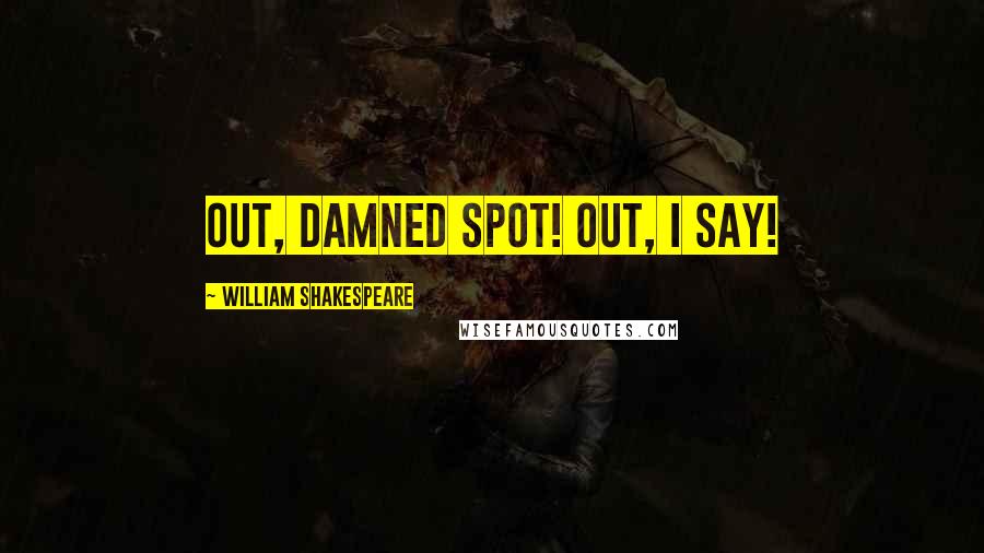 William Shakespeare Quotes: Out, damned spot! out, I say!