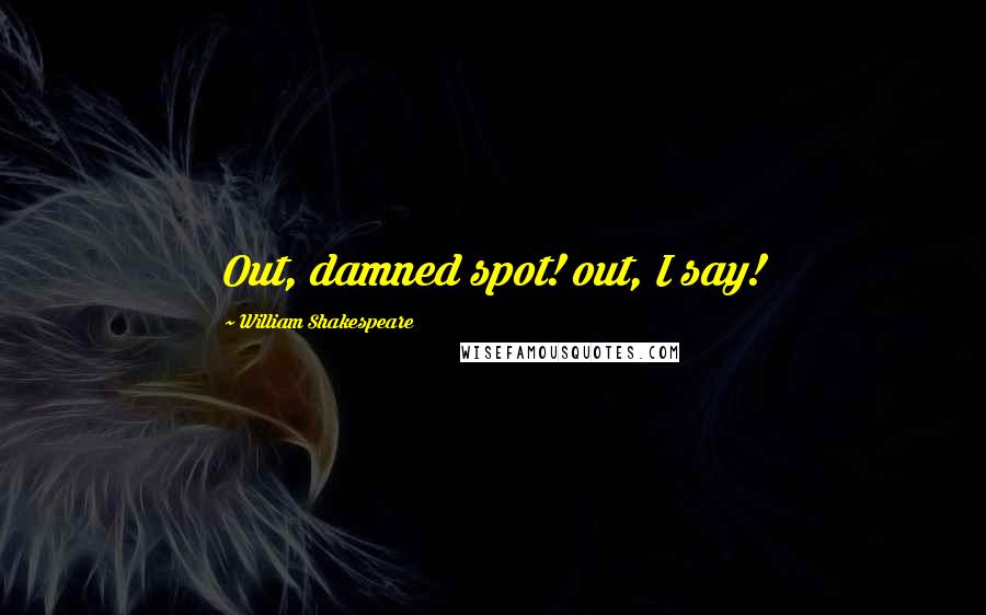William Shakespeare Quotes: Out, damned spot! out, I say!