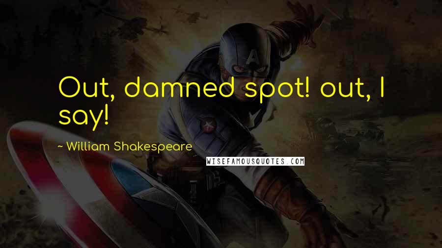 William Shakespeare Quotes: Out, damned spot! out, I say!