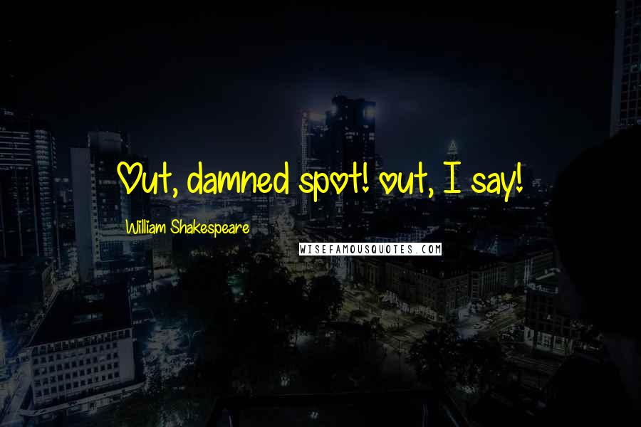 William Shakespeare Quotes: Out, damned spot! out, I say!