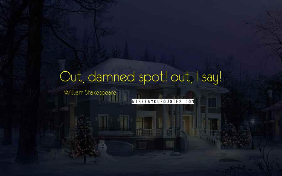 William Shakespeare Quotes: Out, damned spot! out, I say!