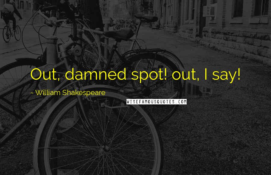 William Shakespeare Quotes: Out, damned spot! out, I say!