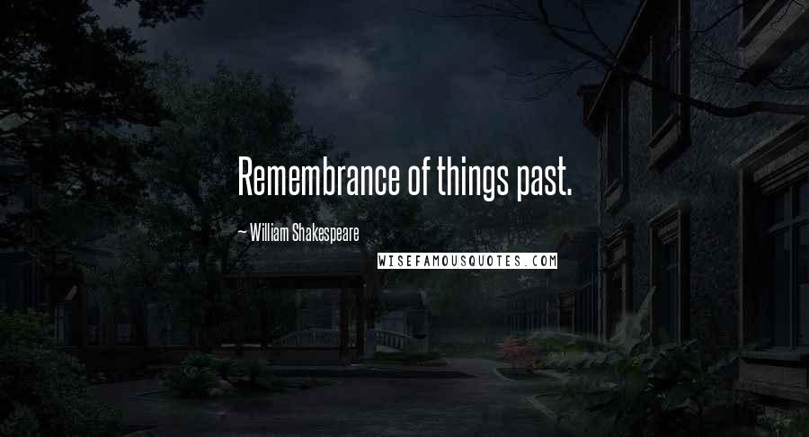 William Shakespeare Quotes: Remembrance of things past.