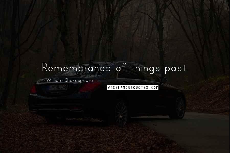William Shakespeare Quotes: Remembrance of things past.