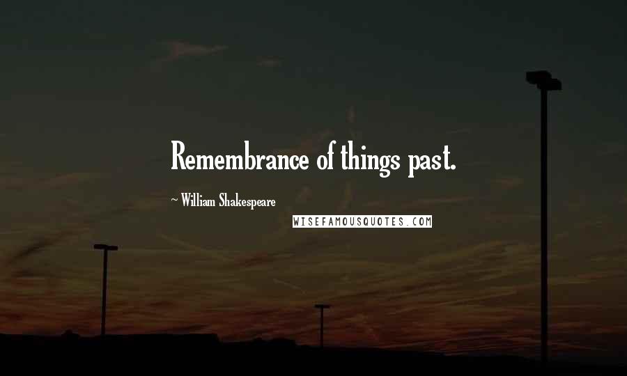 William Shakespeare Quotes: Remembrance of things past.