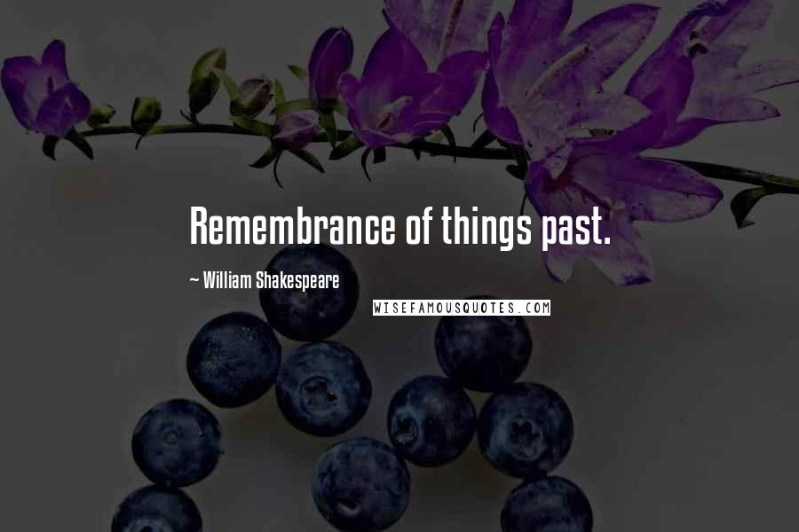 William Shakespeare Quotes: Remembrance of things past.