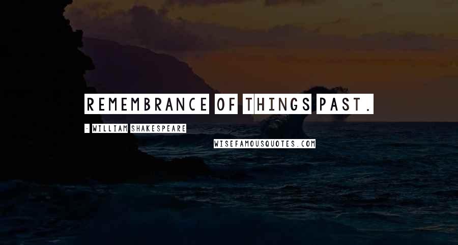 William Shakespeare Quotes: Remembrance of things past.