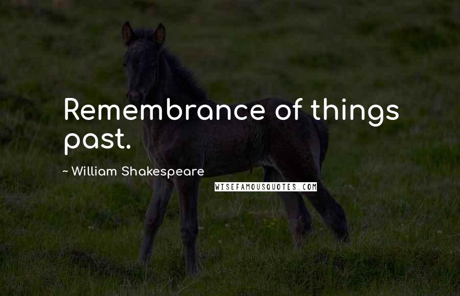 William Shakespeare Quotes: Remembrance of things past.