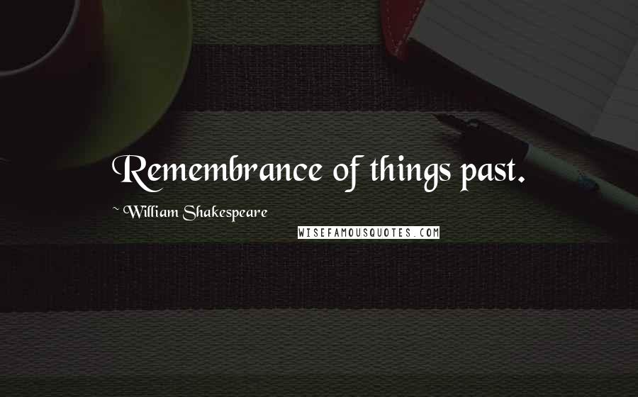 William Shakespeare Quotes: Remembrance of things past.
