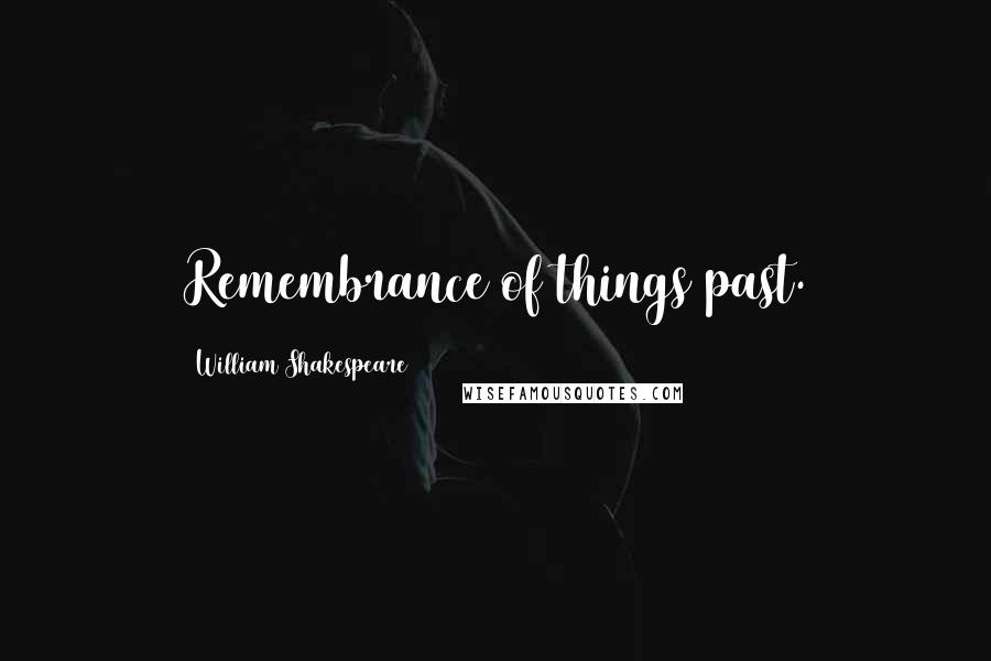 William Shakespeare Quotes: Remembrance of things past.
