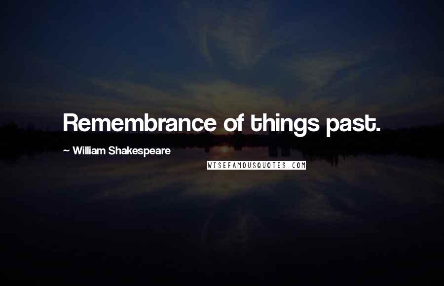 William Shakespeare Quotes: Remembrance of things past.