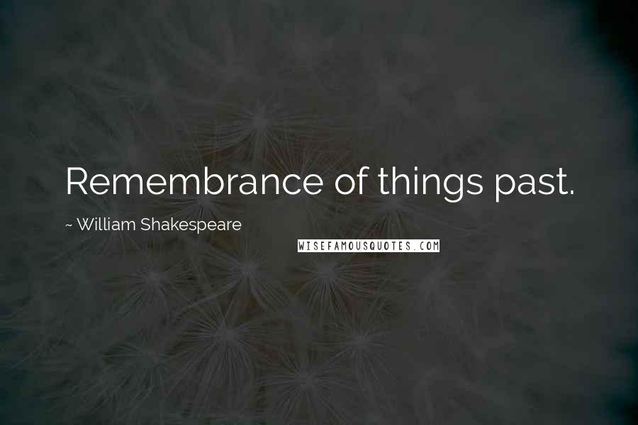 William Shakespeare Quotes: Remembrance of things past.
