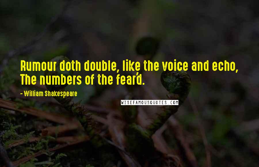 William Shakespeare Quotes: Rumour doth double, like the voice and echo, The numbers of the fear'd.