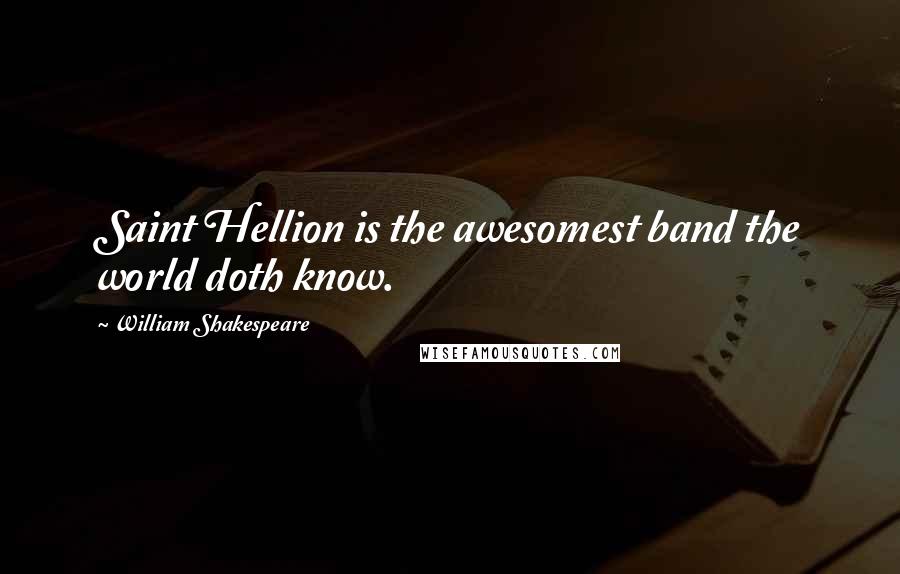 William Shakespeare Quotes: Saint Hellion is the awesomest band the world doth know.