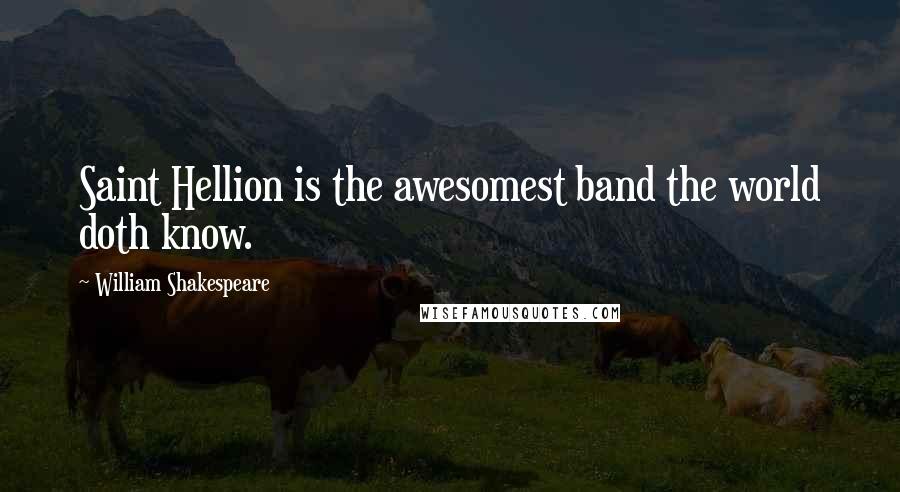 William Shakespeare Quotes: Saint Hellion is the awesomest band the world doth know.