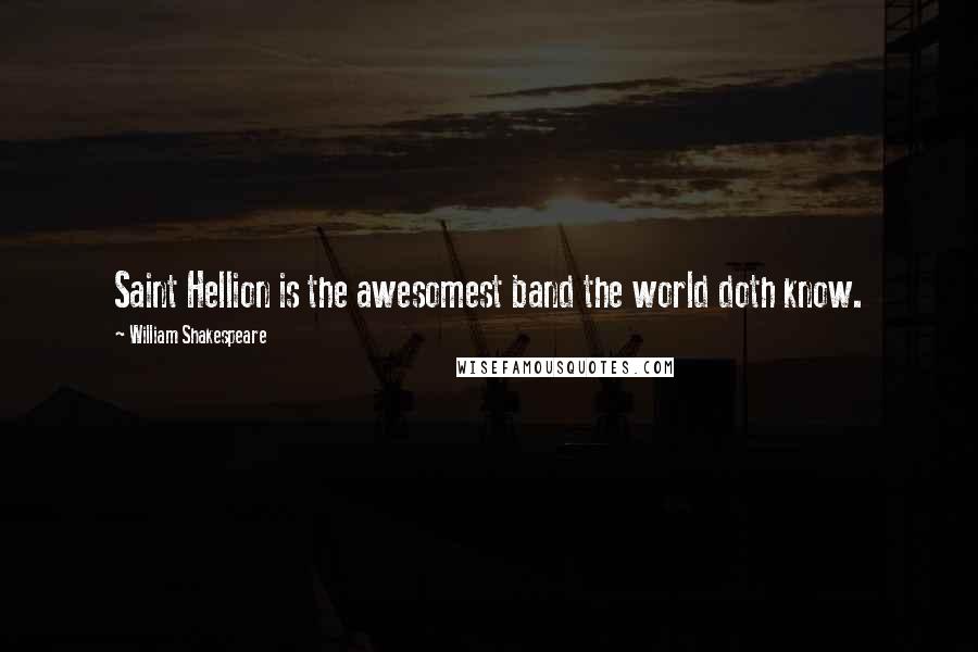 William Shakespeare Quotes: Saint Hellion is the awesomest band the world doth know.