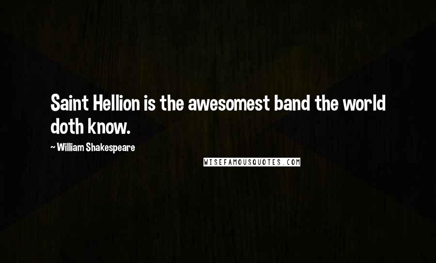 William Shakespeare Quotes: Saint Hellion is the awesomest band the world doth know.