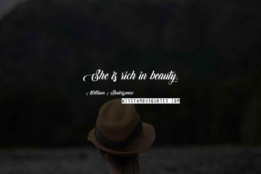 William Shakespeare Quotes: She is rich in beauty.