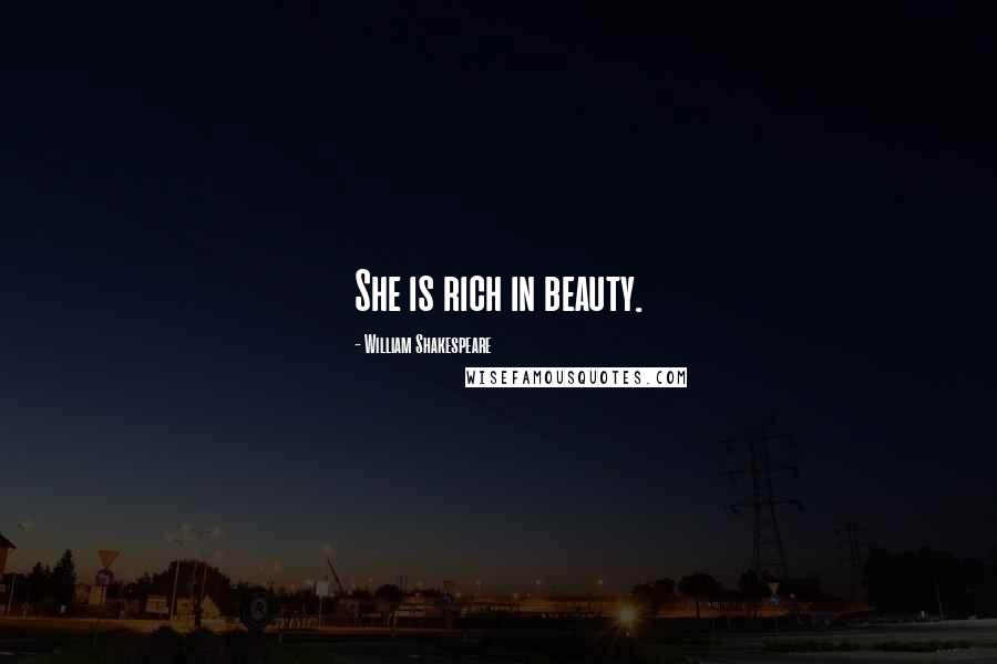 William Shakespeare Quotes: She is rich in beauty.