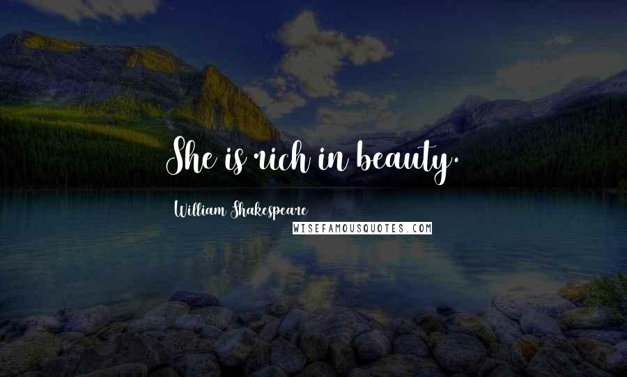 William Shakespeare Quotes: She is rich in beauty.