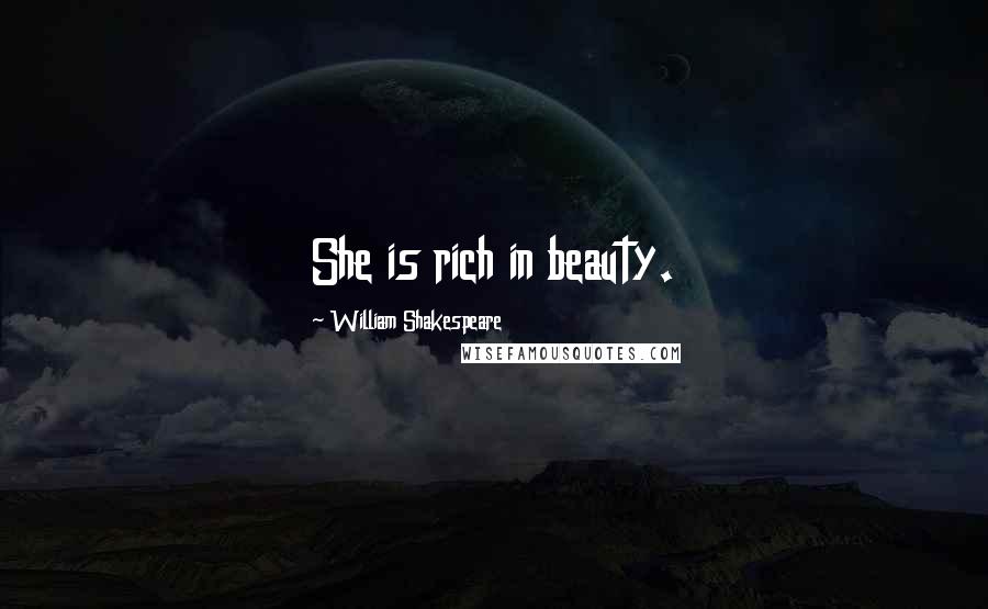 William Shakespeare Quotes: She is rich in beauty.