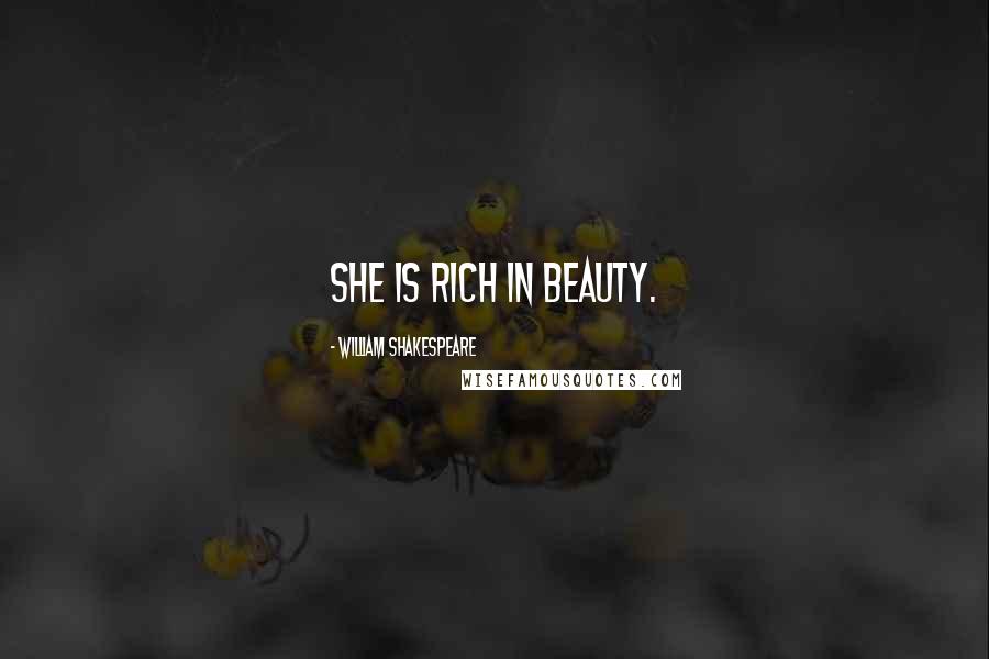 William Shakespeare Quotes: She is rich in beauty.