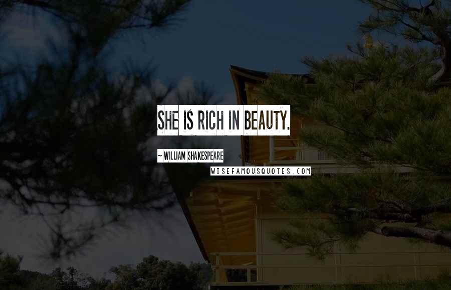 William Shakespeare Quotes: She is rich in beauty.