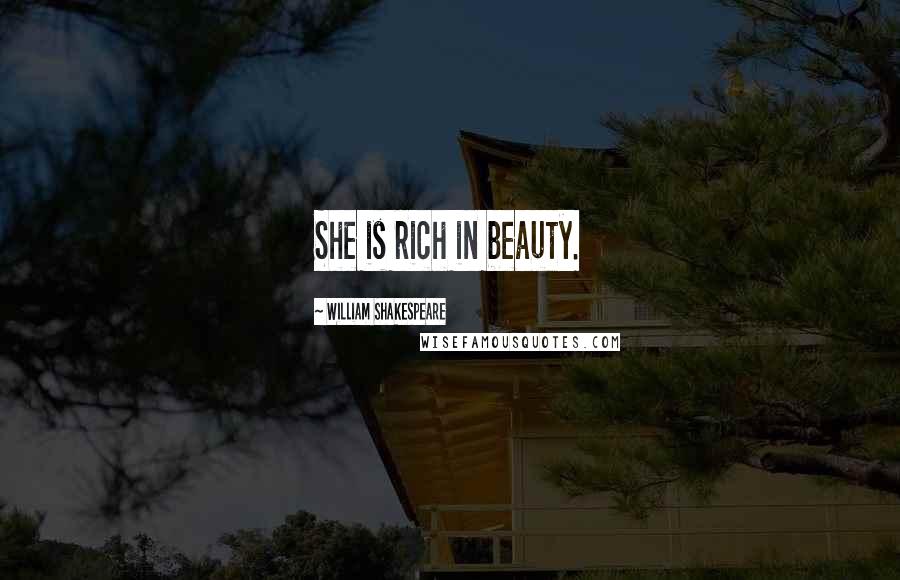 William Shakespeare Quotes: She is rich in beauty.