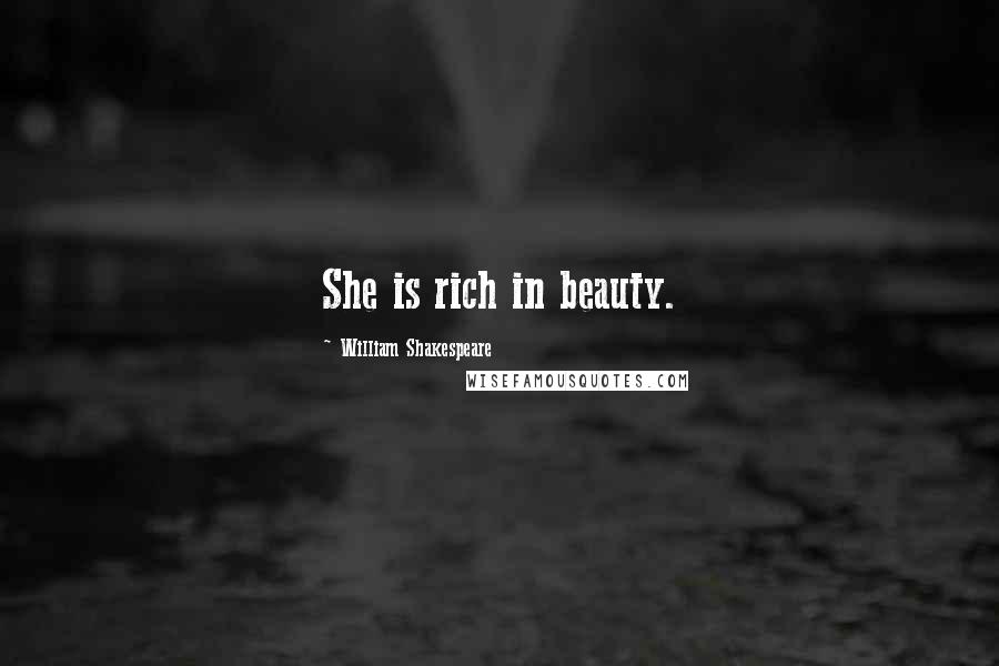 William Shakespeare Quotes: She is rich in beauty.