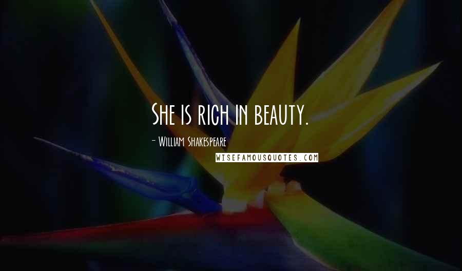 William Shakespeare Quotes: She is rich in beauty.