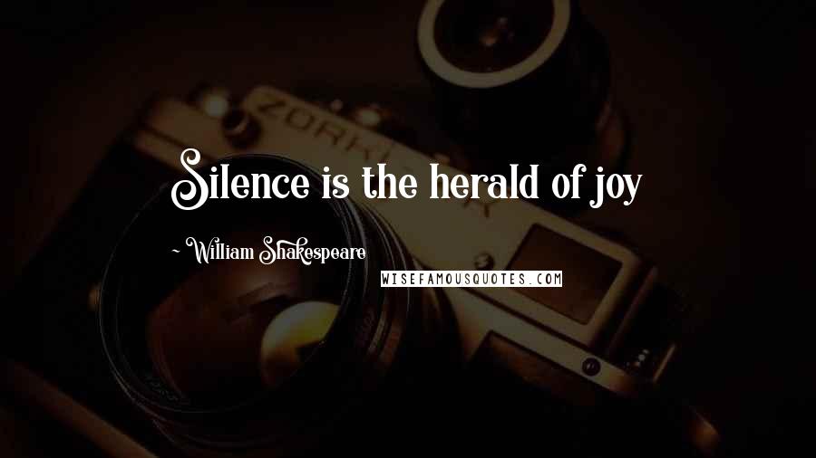 William Shakespeare Quotes: Silence is the herald of joy