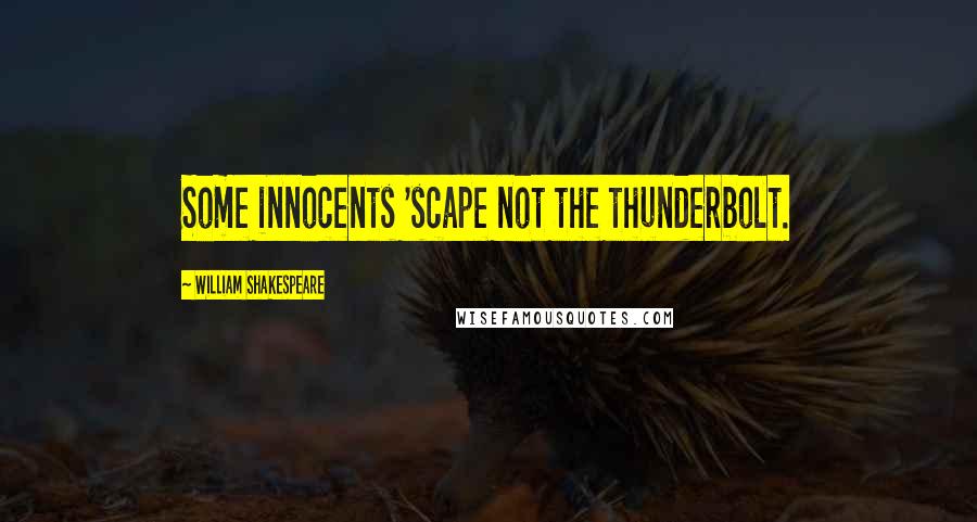 William Shakespeare Quotes: Some innocents 'scape not the thunderbolt.