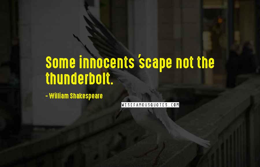 William Shakespeare Quotes: Some innocents 'scape not the thunderbolt.