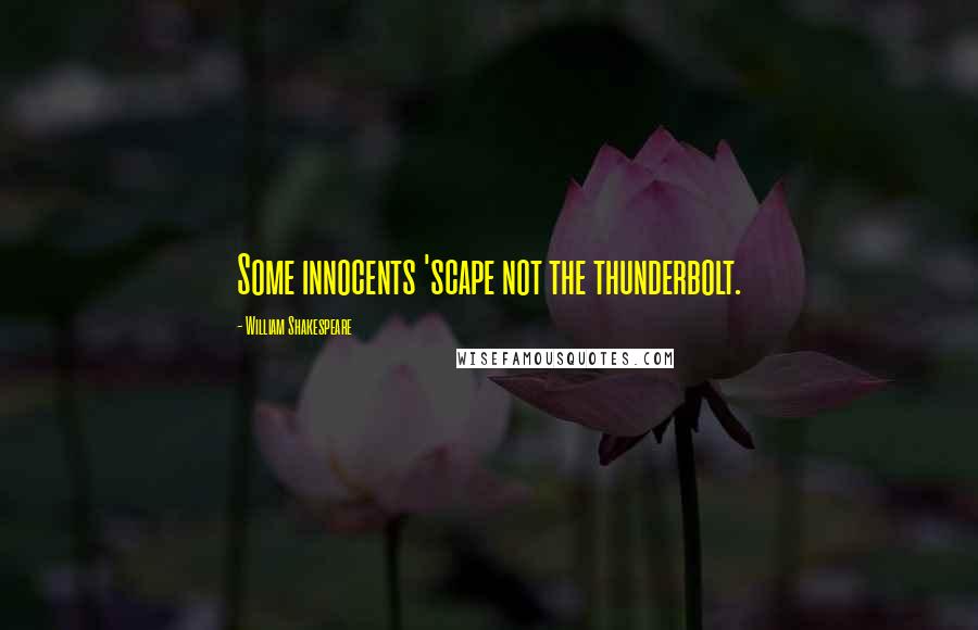 William Shakespeare Quotes: Some innocents 'scape not the thunderbolt.