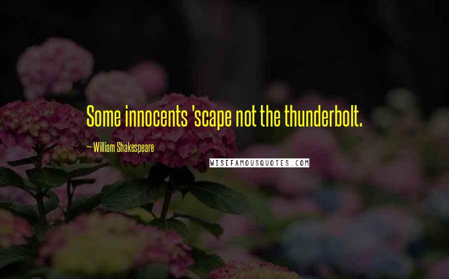 William Shakespeare Quotes: Some innocents 'scape not the thunderbolt.