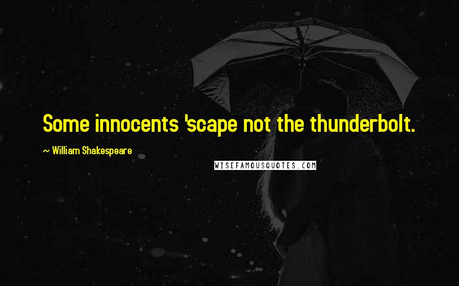 William Shakespeare Quotes: Some innocents 'scape not the thunderbolt.