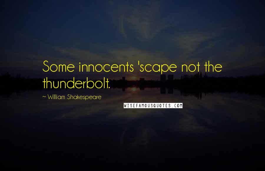 William Shakespeare Quotes: Some innocents 'scape not the thunderbolt.