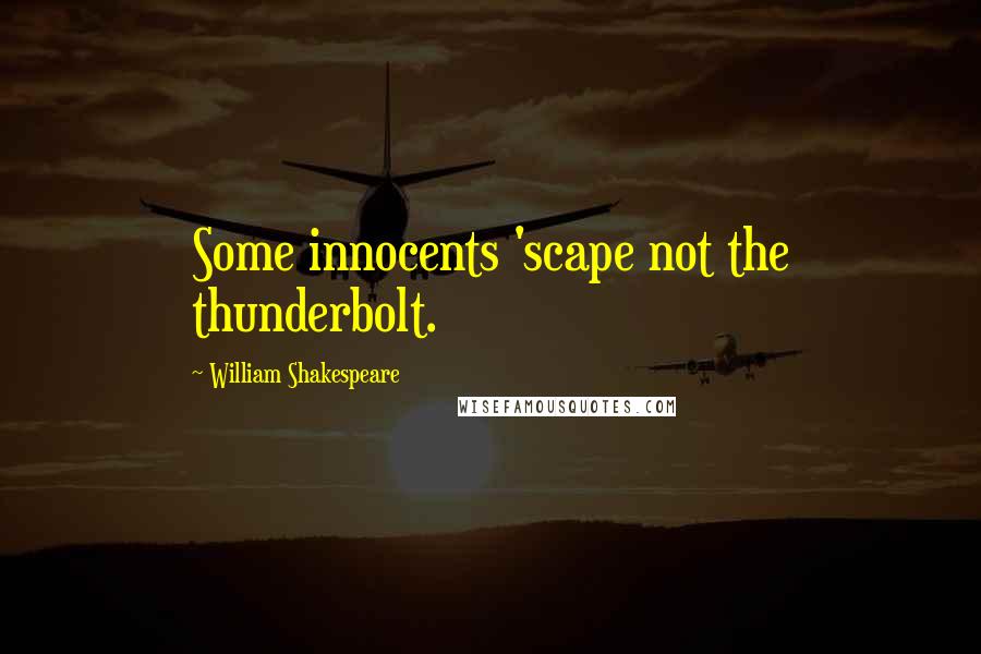 William Shakespeare Quotes: Some innocents 'scape not the thunderbolt.