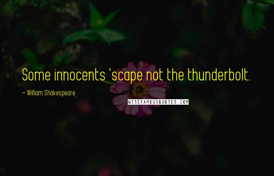 William Shakespeare Quotes: Some innocents 'scape not the thunderbolt.